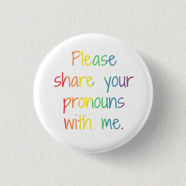 Please Share Your Pronouns With Me Button | Zazzle