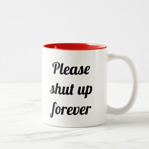 Please shut up forever Funny Morning Caffeine Two_Tone Coffee Mug