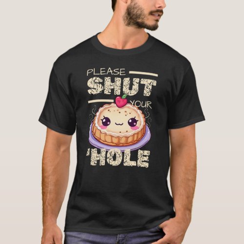 Please shut your pie hole  T_Shirt