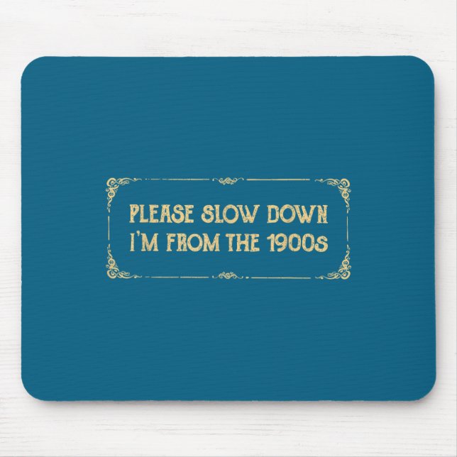 Please Slow Down I'm From The 1900s Funny Quote Vi Mouse Pad (Front)