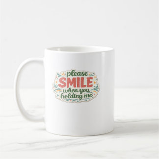 Please Smile When You Holding Me Vintage Typografi Coffee Mug