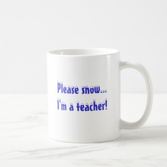 Please snow...I'm a teacher! Coffee Mug (Right)