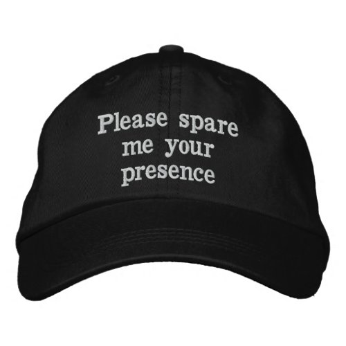 Please spare your presence embroidered baseball ca embroidered baseball cap