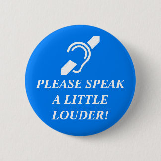Please Speak A Little Louder! 2 Button
