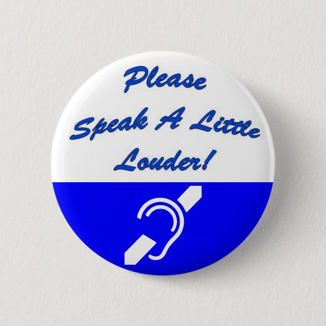 Please Speak A Little Louder! 2 Pinback Button (Front)