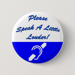 Please Speak A Little Louder! 2 Pinback Button
