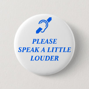 Please Speak A Little Louder Button