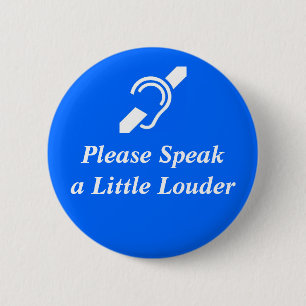 Please Speak A Little Louder Pinback Button