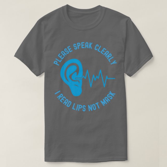 Please Speak Clearly I Read Lips Not Mask 3 T-Shirt (Design Front)
