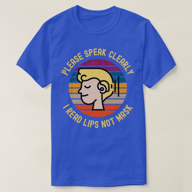 Please Speak Clearly I Read Lips Not Mask 4 T-Shirt (Design Front)