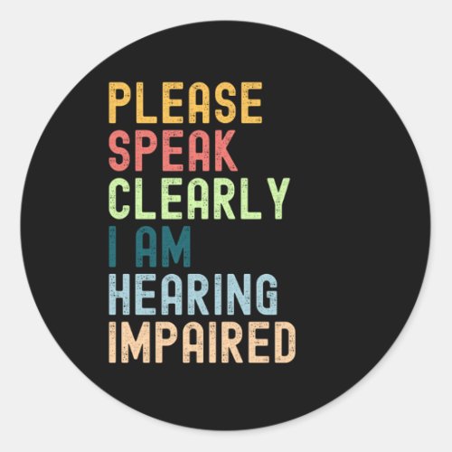 Please Speak Clearly Im Hearing Impaired Classic Round Sticker