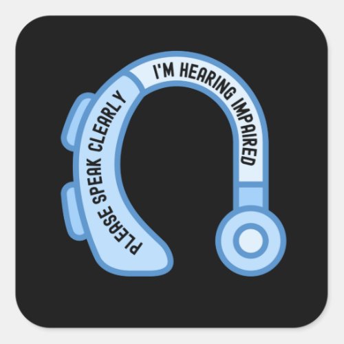 Please Speak Clearly Im Hearing Impaired Square Sticker