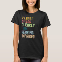 Please Speak Clearly I'm Hearing Impaired