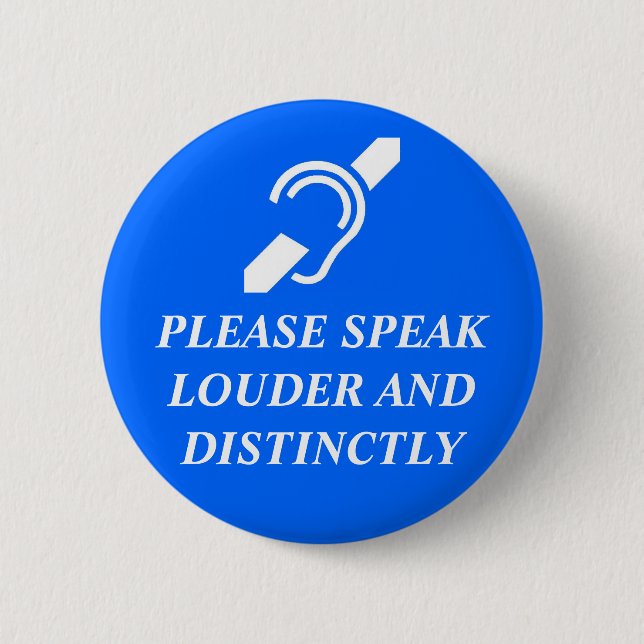 Please Speak Louder and Distinctly Pinback Button (Front)