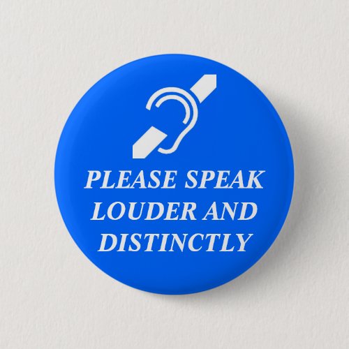 Please Speak Louder and Distinctly Pinback Button