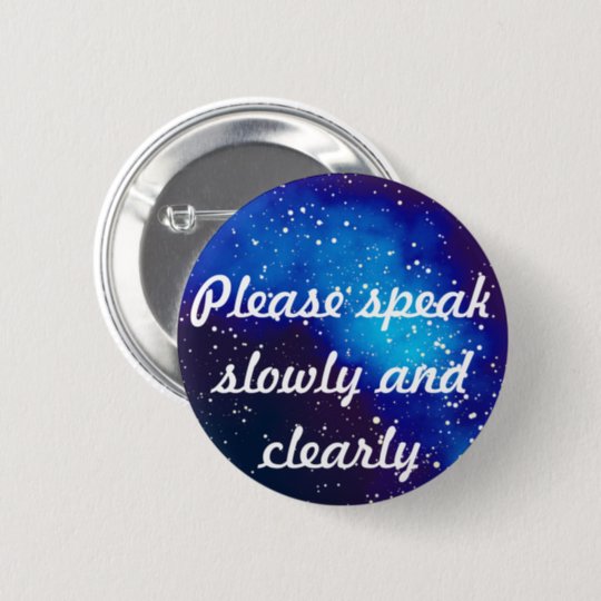 please-speak-slowly-customizable-galaxy-identity-pinback-button