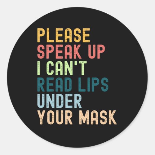Please Speak Up I Cant Read Lips Under Your Mask Classic Round Sticker