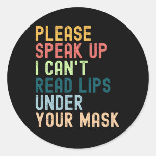Please Speak Up I Can't Read Lips Under Your Mask Classic Round Sticker