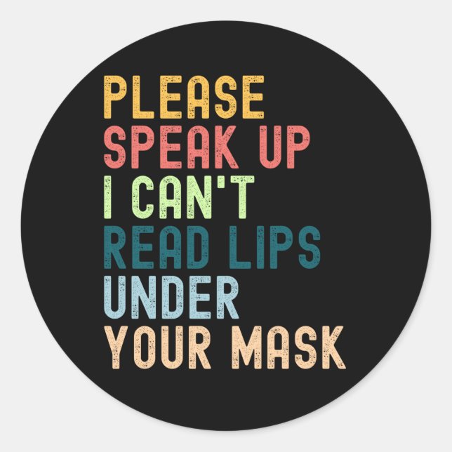 Please Speak Up I Can't Read Lips Under Your Mask Classic Round Sticker (Front)