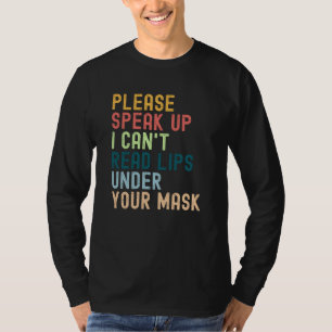 Please Speak Up I Can't Read Lips Under Your Mask T-Shirt