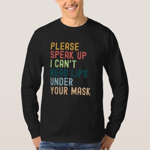 Please Speak Up I Cant Read Lips Under Your Mask T_Shirt