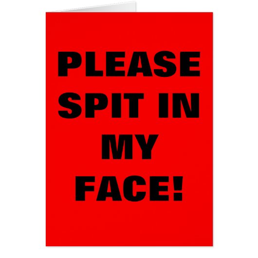 PLEASE SPIT IN MY FACE! CARDS (Front)