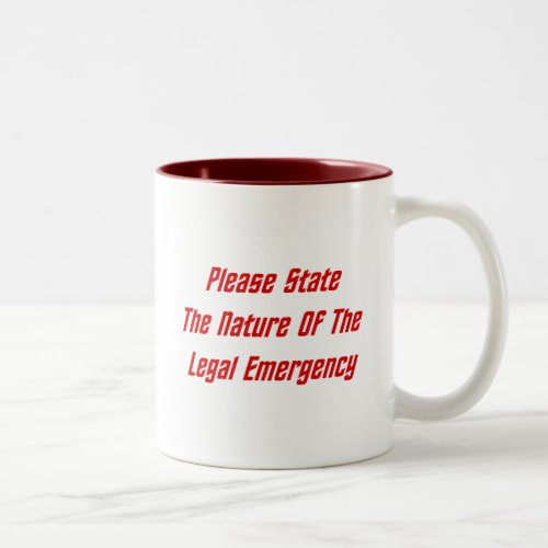 Please State The Nature Of The Legal Emergency Two_Tone Coffee Mug
