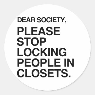 PLEASE STOP LOCKING PEOPLE IN CLOSETS CLASSIC ROUND STICKER