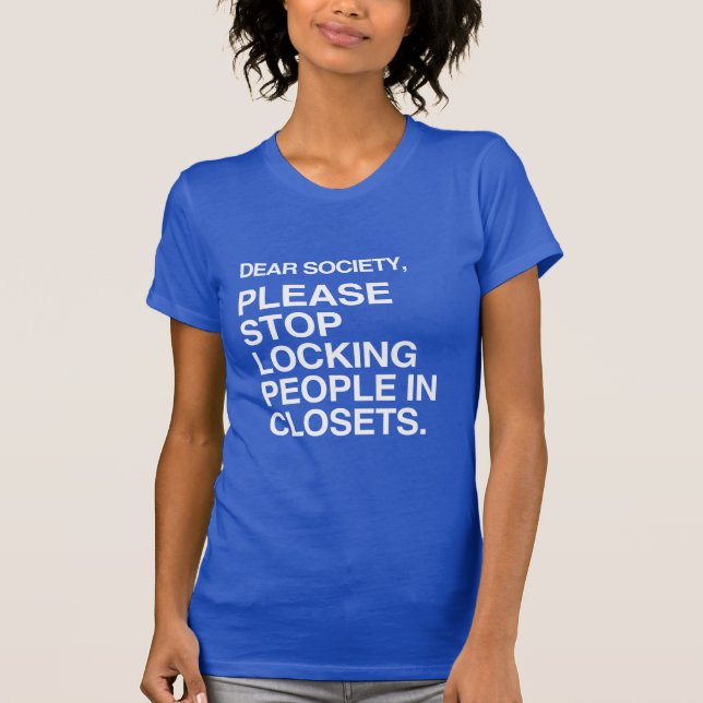 PLEASE STOP LOCKING PEOPLE IN CLOSETS T-Shirt (Front)