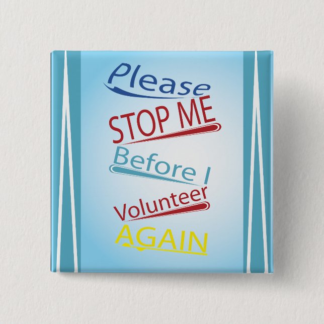 Please stop me before I volunteer again Button (Front)