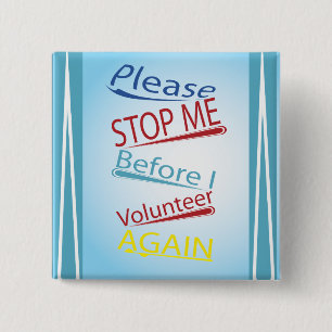 Please stop me before I volunteer again Button