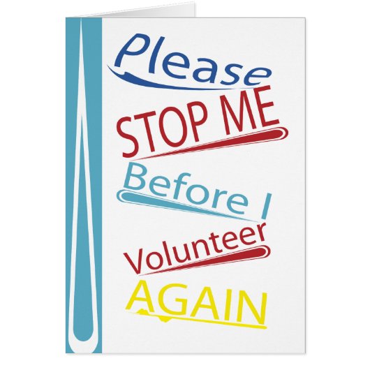 Please stop me before I volunteer again Cards (Front)