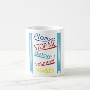Please stop me before I volunteer again Coffee Mug