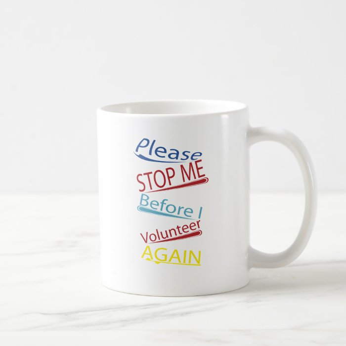 Please stop me before I volunteer again Coffee Mug