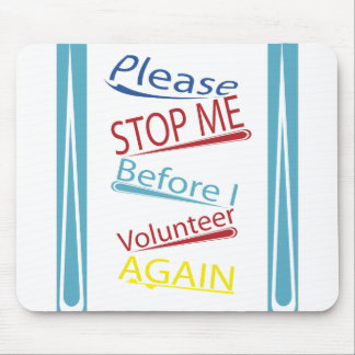 Please stop me before I volunteer again Mouse Pad