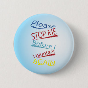 Please stop me before I volunteer again Pinback Button