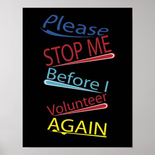 Please stop me before I volunteer again poster