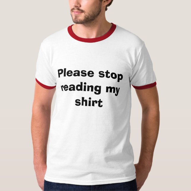 Please stop reading my shirt (Front)