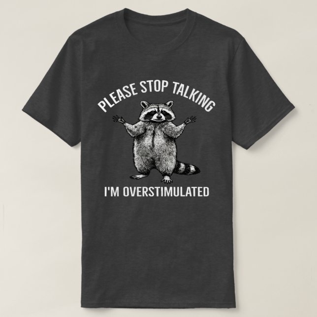 Please Stop Talking I'm Overstimulated Raccoon | N T-Shirt (Design Front)