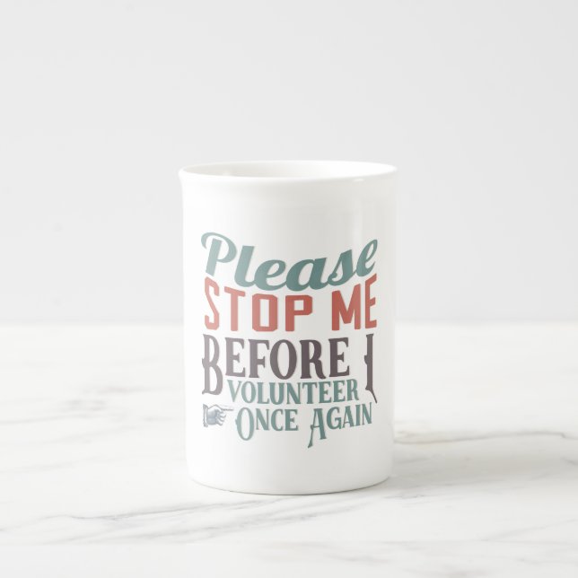 Please Stope Me Funny Volunteer Bone China Mug (Front)