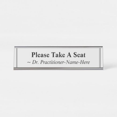 Please Take A Seat  Practitioner Name Desk Name Plate