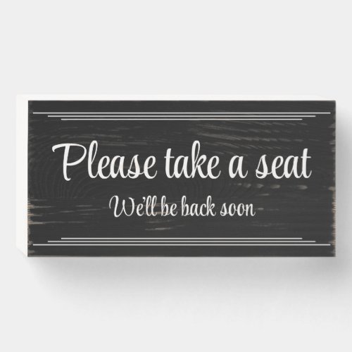 Please take a seat Weâll be back soon Wooden Box Sign