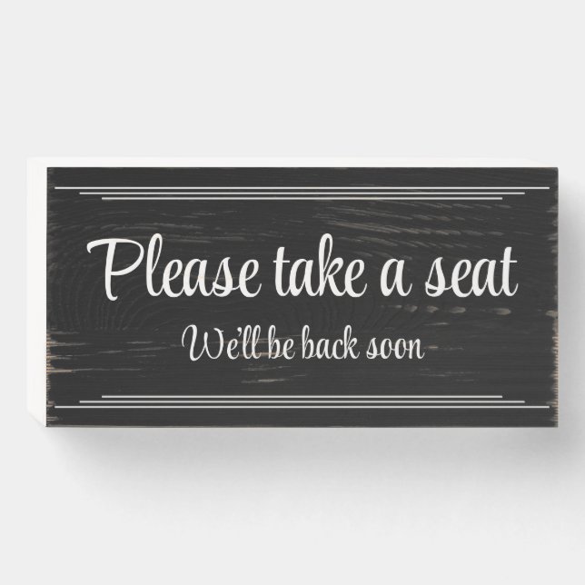 "Please take a seat" "We’ll be back soon" Wooden Box Sign (Front Horizontal)