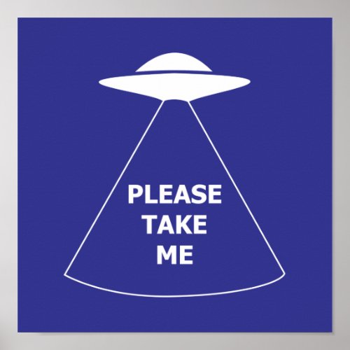 Please take me alien spaceship UFO Poster