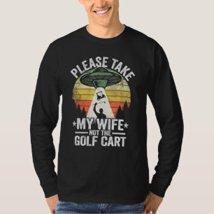 Please Take My Wife Not The Golf Cart Vintage Golf T-Shirt