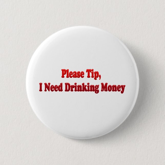 Please Tip, I Need Drinking Money Button (Front)