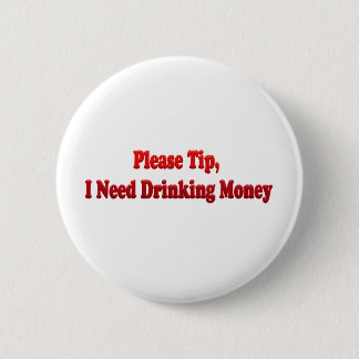 Please Tip, I Need Drinking Money Button