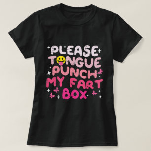 Please Tongue Punch My Fart Box Cringe Humor T-Shirt