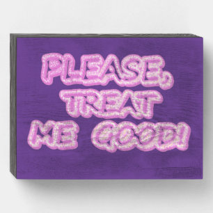 "Please Treat Me Good" Cute Design. Buy Now Wooden Box Sign