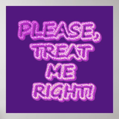 Please Treat Me Right Cute Design Buy Now Poster